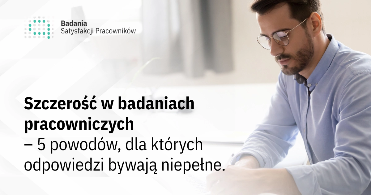 Szczerość w badaniach pracowniczych: 5 powodów, dla których odpowiedzi bywają niepełne.